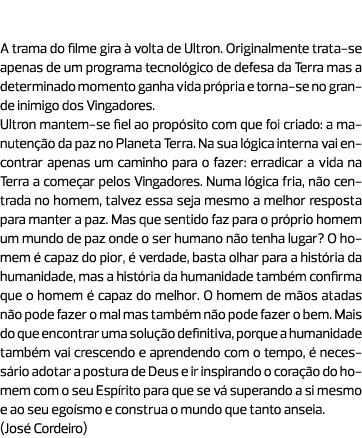“Há apenas um caminho para a paz” A trama do filme gira à volta de Ultron. Originalmente trata-se apenas de um progra...