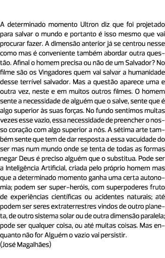 “Fui projetado para salvar o mundo” A determinado momento Ultron diz que foi projetado para salvar o mundo e portanto...