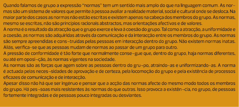 Quando falamos de grupo a expressão “normas” tem um sentido mais amplo do que na linguagem comum. As normas são um si...