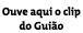 Ouve aqui o clip do Guião