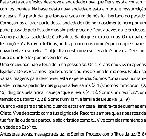 Esta carta aos efésios descreve a sociedade nova que Deus está a construir com os crentes. Na base desta nova socieda...