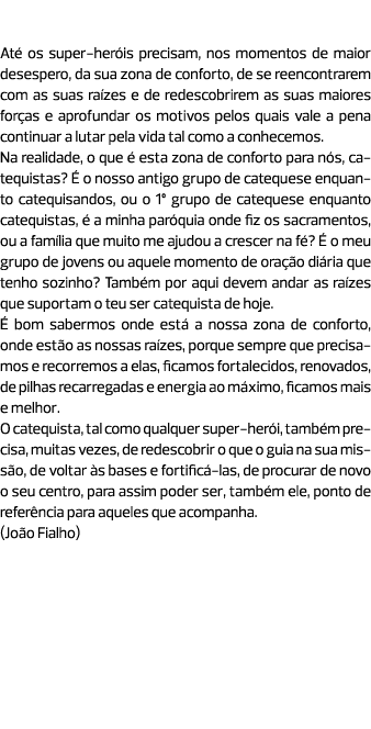 A zona de conforto e as raízes. Até os super-heróis precisam, nos momentos de maior desespero, da sua zona de confort...