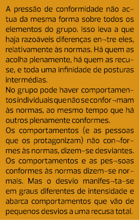 A pressão de conformidade não actua da mesma forma sobre todos os elementos do grupo. Isso leva a que haja razoáveis ...