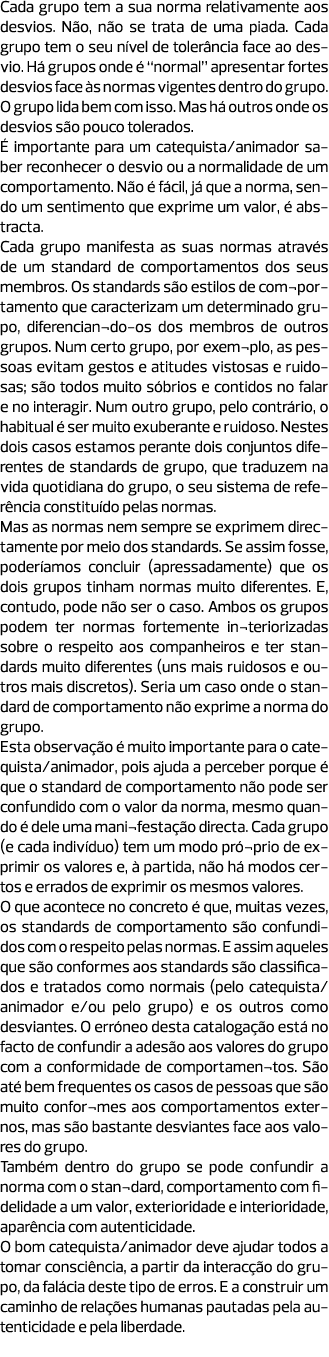 Cada grupo tem a sua norma relativamente aos desvios. Não, não se trata de uma piada. Cada grupo tem o seu nível de t...