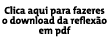 Clica aqui para fazeres o download da reflexão em pdf