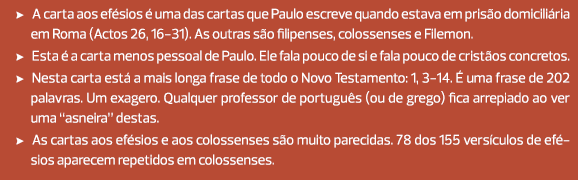 A carta aos efésios é uma das cartas que Paulo escreve quando estava em prisão domiciliária em Roma (Actos 26, 16-31)...