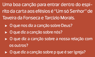 Uma boa canção para entrar dentro do espírito da carta aos efésios é “Um só Senhor” de Taveira da Fonseca e Tarcízio ...