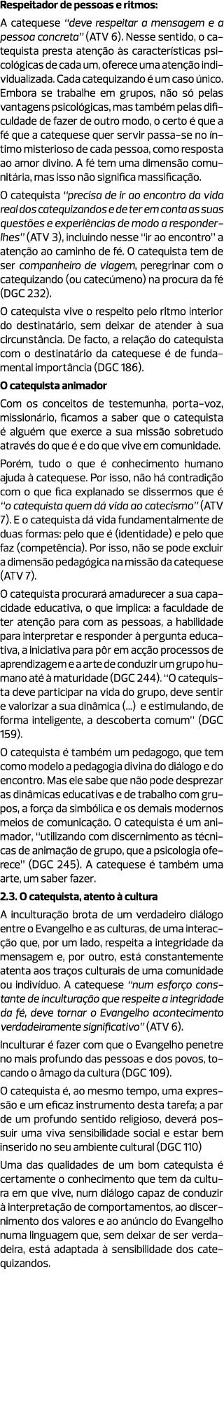 Respeitador de pessoas e ritmos: A catequese “deve respeitar a mensagem e a pessoa concreta” (ATV 6). Nesse sentido, ...