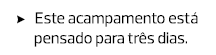 Este acampamento está pensado para três dias.