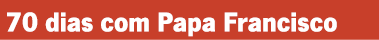 70 dias com Papa Francisco