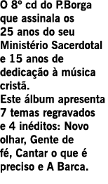 O 8º cd do P.Borga que assinala os 25 anos do seu Ministério Sacerdotal e 15 anos de dedicação à música cristã. Este ...