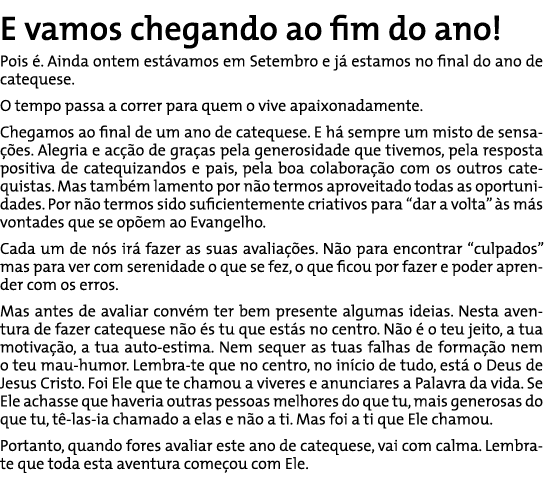 E vamos chegando ao fim do ano! Pois é. Ainda ontem estávamos em Setembro e já estamos no final do ano de catequese. ...