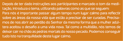 Depois de ter dado instruções aos participantes e marcado o tom da meditação, introduza o tema, utilizando palavras c...